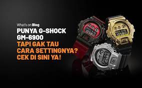 Cara Mudah Setting Jam Tangan Digital: Series G-Shock GM-6900